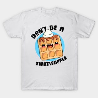 Don't be a twatwaffle - kawaii pun art T-Shirt